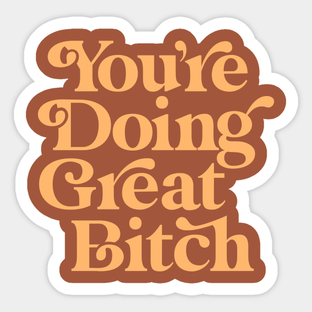 You're Doing Great Bitch Sticker by MotivatedType